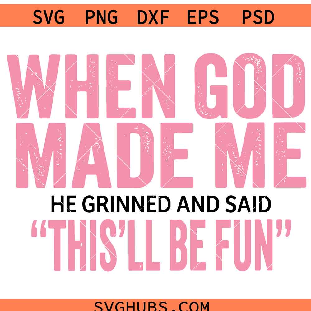 When God made me he grinded and said this will be fun SVG PNG, When God made me SVG PNG, God SVG PNG