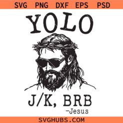 Yolo Jk Brb SVG, Jesus sunglasses SVG, Funny Easter Jesus SVG