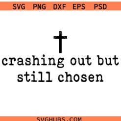 Crashing out but still chosen SVG, Cross SVG, Christian SVG, Religious SVG