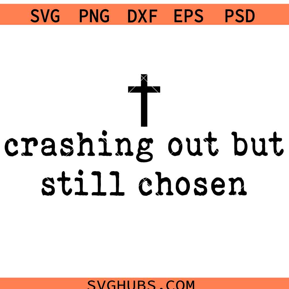 Crashing out but still chosen SVG, Cross SVG, Christian SVG, Religious SVG
