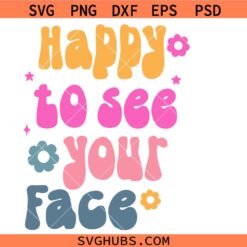 Happy to See Your Face Svg Png, Back to School Svg Png, 1st First Day Of School svg png