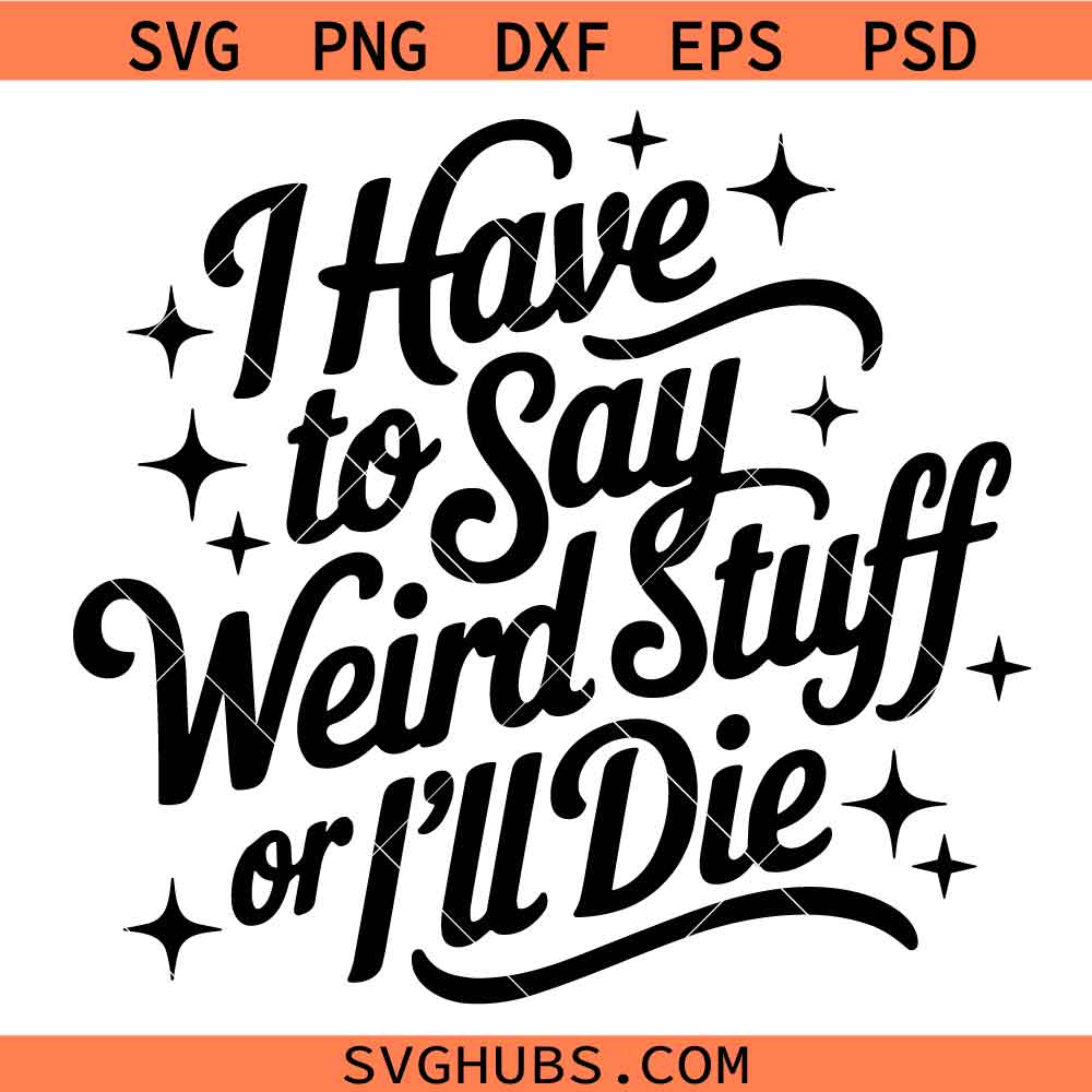 I Have to Say Weird Stuff or I’ll Die SVG PNG, Funny Retro SVG PNG