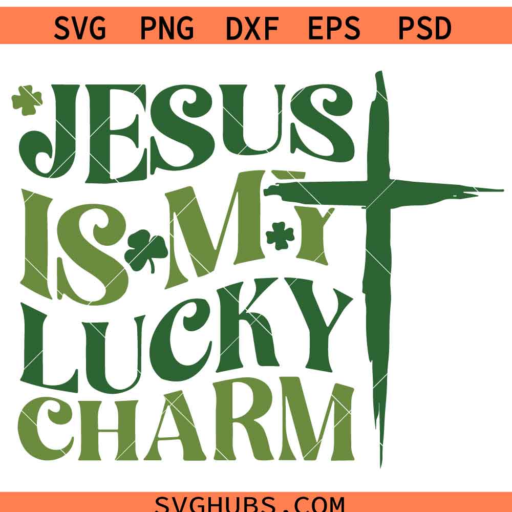 Jesus Is My Lucky Charm SVG PNG, St. Patrick's Day SVG PNG, Irish Christian SVG PNG