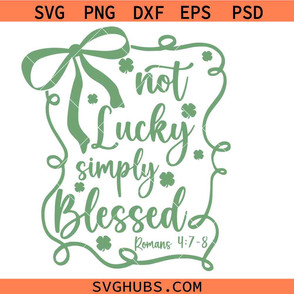 Not Lucky Simply Blessed SVG PNG, Lucky SVG PNG, S.t Patrick’s day SVG PNG