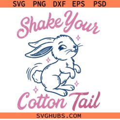 Shake Your Cotton tail SVG PNG, Bunny SVG PNG, Easter SVG PNG, Easter bunny SVG PNG