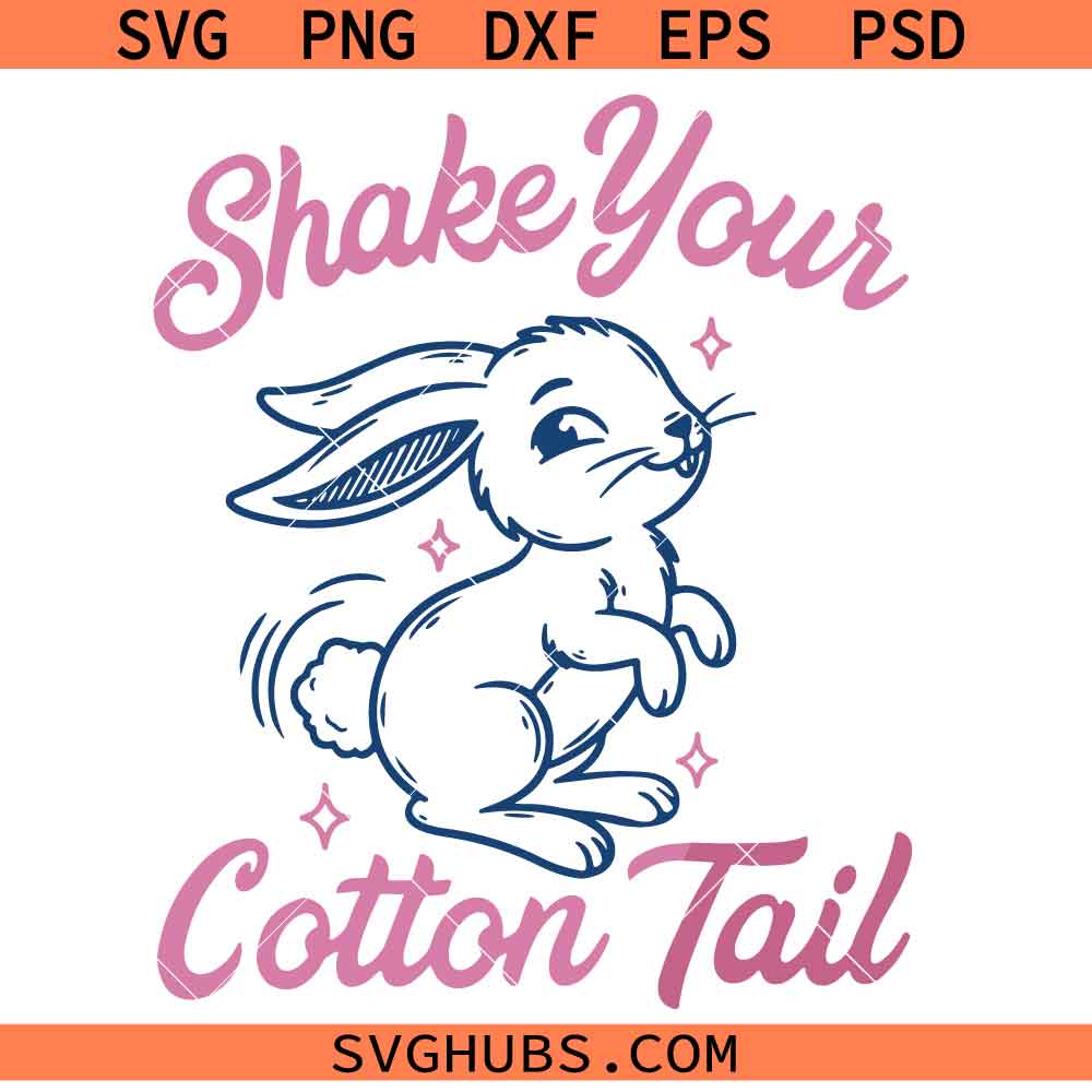 Shake Your Cotton tail SVG PNG, Bunny SVG PNG, Easter SVG PNG, Easter bunny SVG PNG