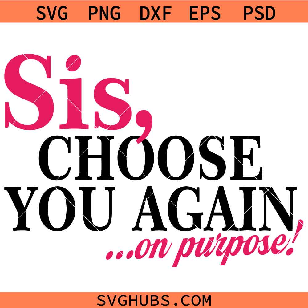 Sis choose you again SVG PNG, Sister quotes SVG PNG