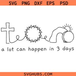 A Lot Can Happen In 3 Days SVG, Easter Shirt SVG, Faith SVG, Easter Sign SVG