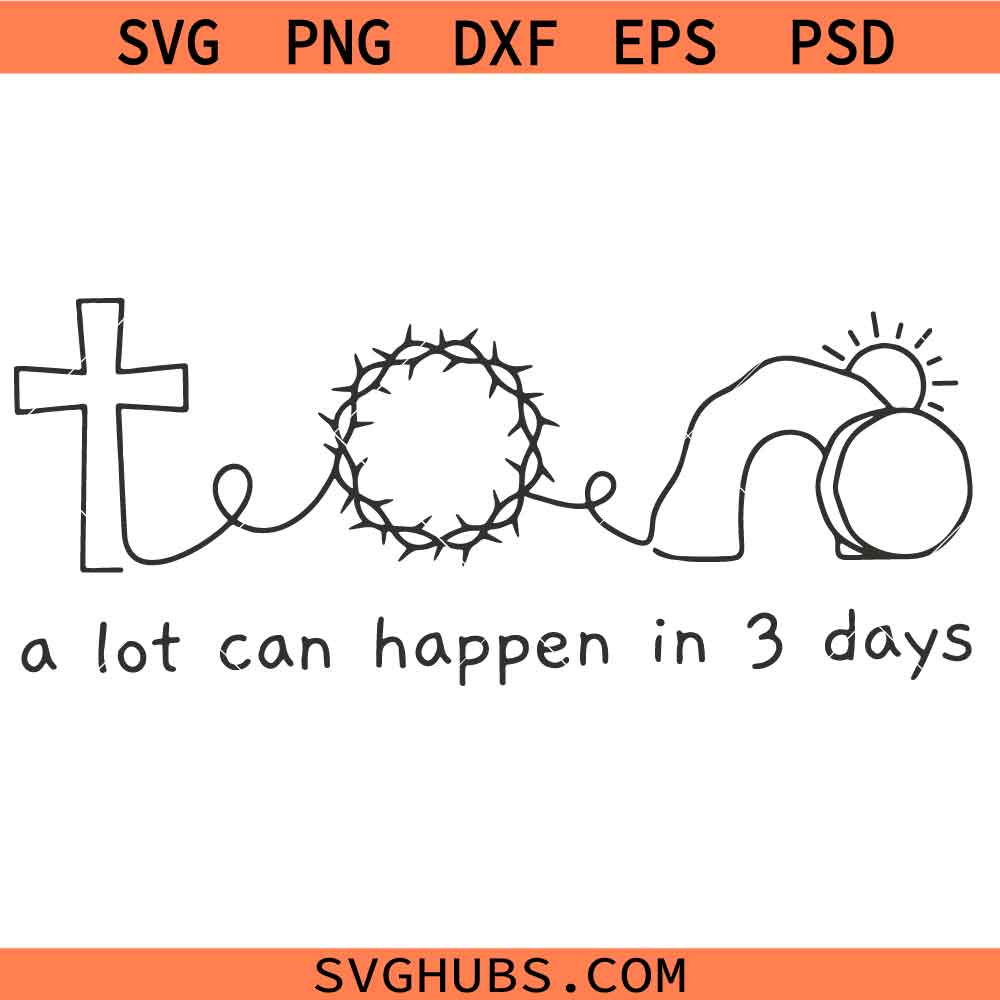 A Lot Can Happen In 3 Days SVG, Easter Shirt SVG, Faith SVG, Easter Sign SVG