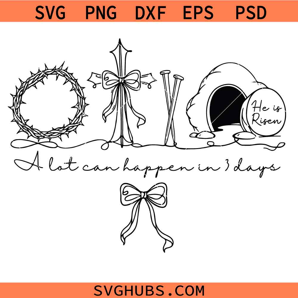 A lot can happen in three days Svg Png, Easter Jesus Svg Png, Christian Faith Svg Png, Resurrection Svg Png