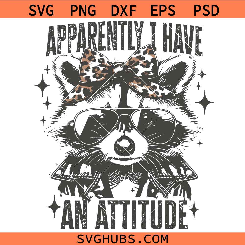 Apparently I Have An Attitude Raccoon SVG, Mental Health Clipart SVG, Sarcastic Quote SVG
