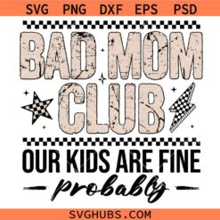 Bad mom club our kids are fine probably SVG, Mom Life Svg, Badass Moms Club Svg