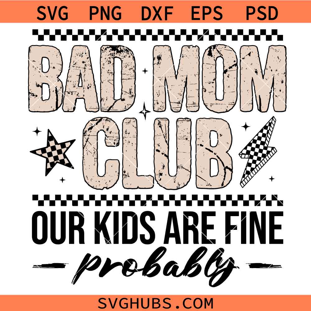Bad mom club our kids are fine probably SVG, Mom Life Svg, Badass Moms Club Svg