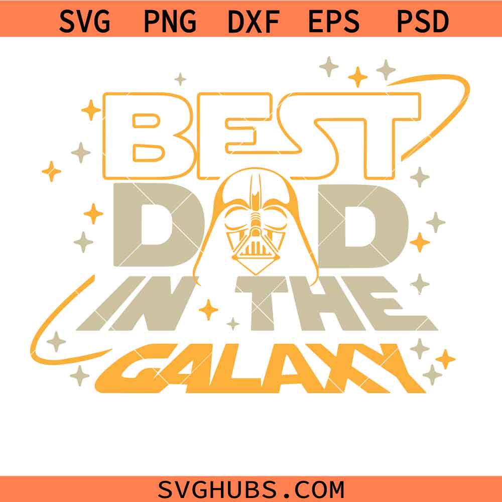 Best Dad In The Galaxy Svg, Happy Father's Day Svg, Galaxy's Edge Trip svg, Dad Lover Svg