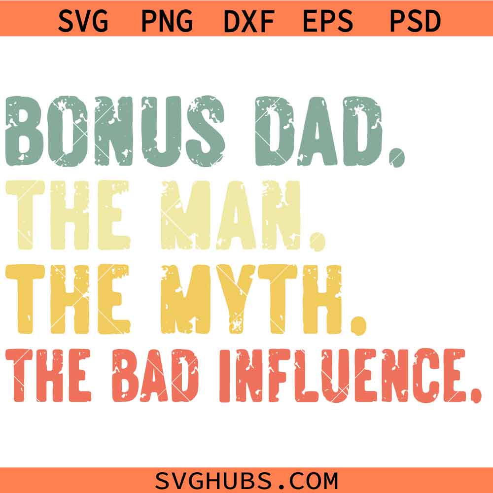 Bonus Dad SVG PNG, The Man The Myth The Bad svg, Fathers Day svg