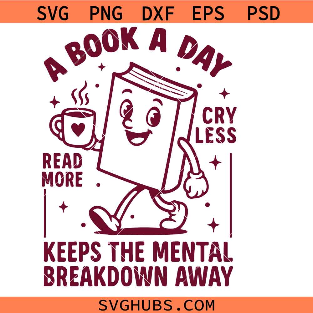 Book Lover Svg Png, A book a day Keeps the Mental Breakdown Away Svg Png, Read More Cry Less Svg Png