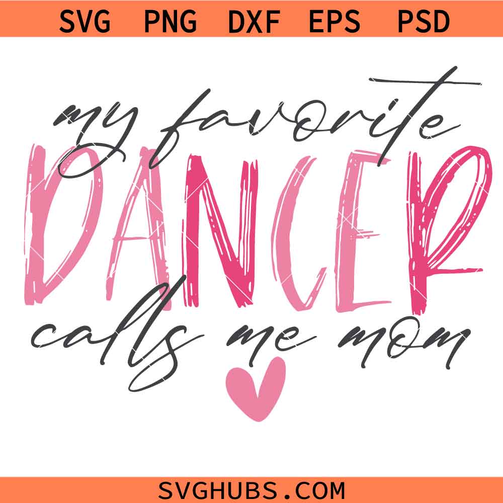 My Favorite Dancer Calls Me Mom Svg, My Favorite Dancer Calls Me Mom Png, Dancer Mom Svg, Dance Mom Svg, Dance Mom Png