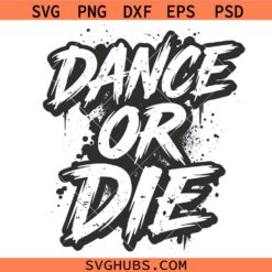 Dance or Die Svg Png, The Last Dance Season Svg Png, Senior Dancer Svg Png, Competition Dance Svg Png