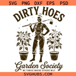 Dirty Hoes Garden Society SVG, We Thrive Where Others Wilt PNG, Funny Gardening Humor svg