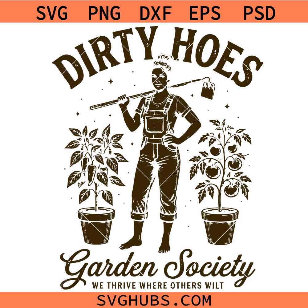 Dirty Hoes Garden Society SVG, We Thrive Where Others Wilt PNG, Funny Gardening Humor svg