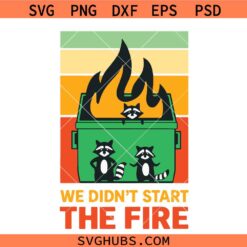 We Didnt Start The Fire Dumpster Raccoon SVG PNG, Dumpster Racoon svg, Only You Can Prevent Dumpstrer Fires svg
