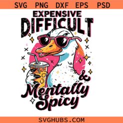 Expensive Difficult and Mentally Spicy svg, Funny Goose Iced Coffee Svg, Trendy Sassy Cute svg