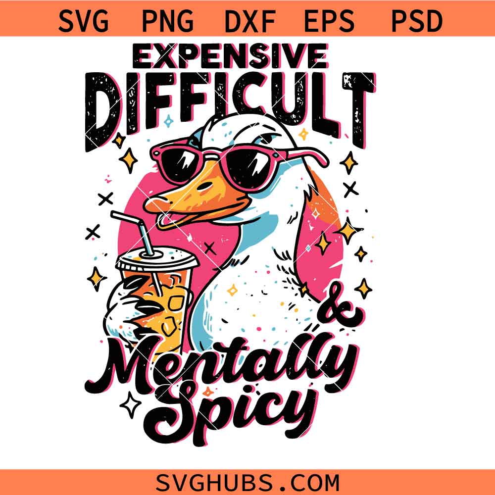 Expensive Difficult and Mentally Spicy svg, Funny Goose Iced Coffee Svg, Trendy Sassy Cute svg