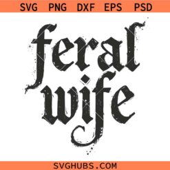 Feral Wife Svg Png, Wife Life Svg Png, Feral Mama Svg Png, Feral Woman svg, Wife Svg Png, Vintage Svg Png