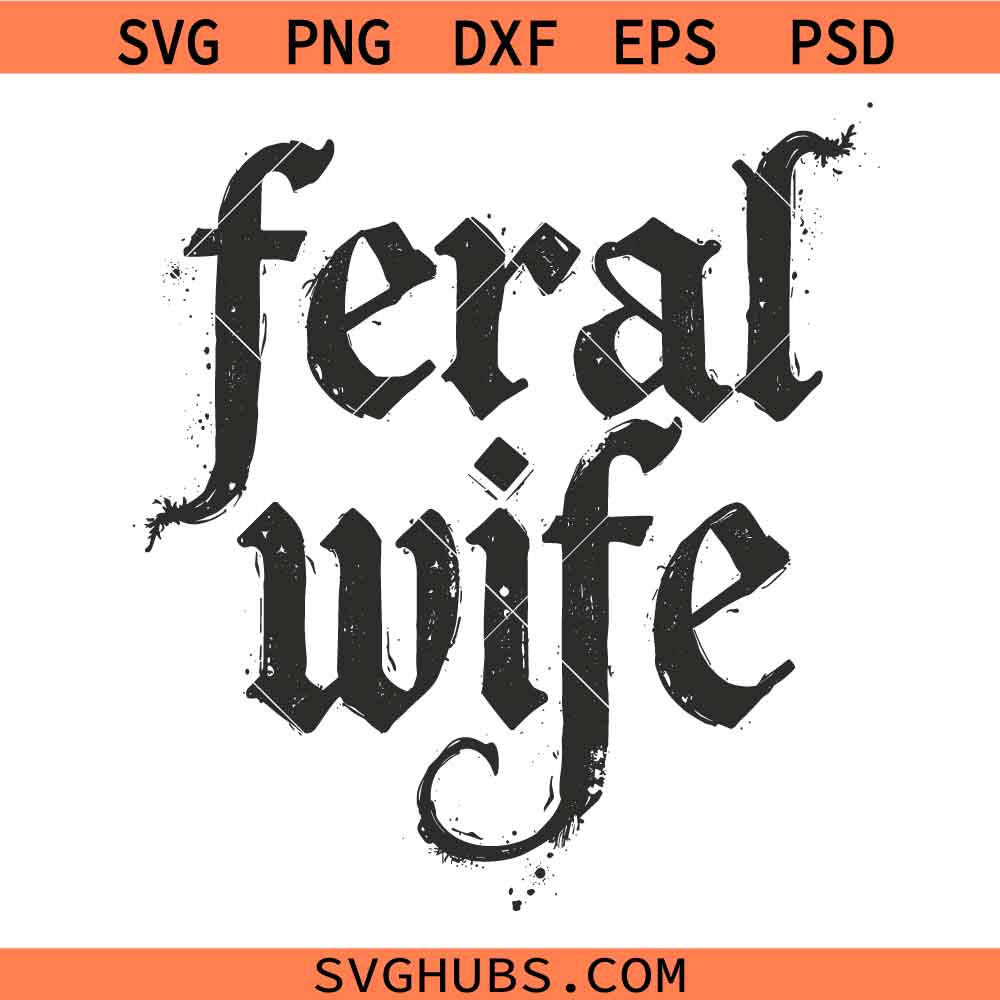 Feral Wife Svg Png, Wife Life Svg Png, Feral Mama Svg Png, Feral Woman svg, Wife Svg Png, Vintage Svg Png