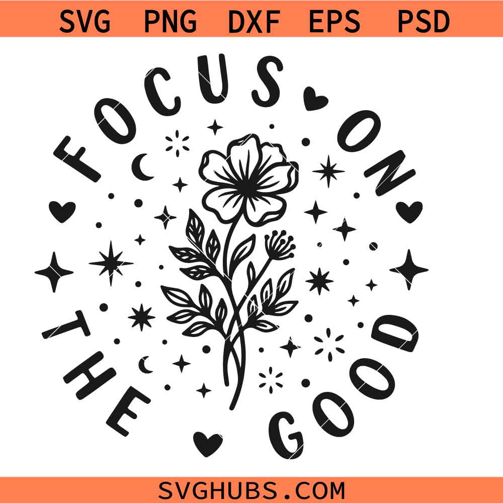 Focus On the Good Svg Png, Motivational Svg Png, Mental Health Svg Png, Self Love Svg Png