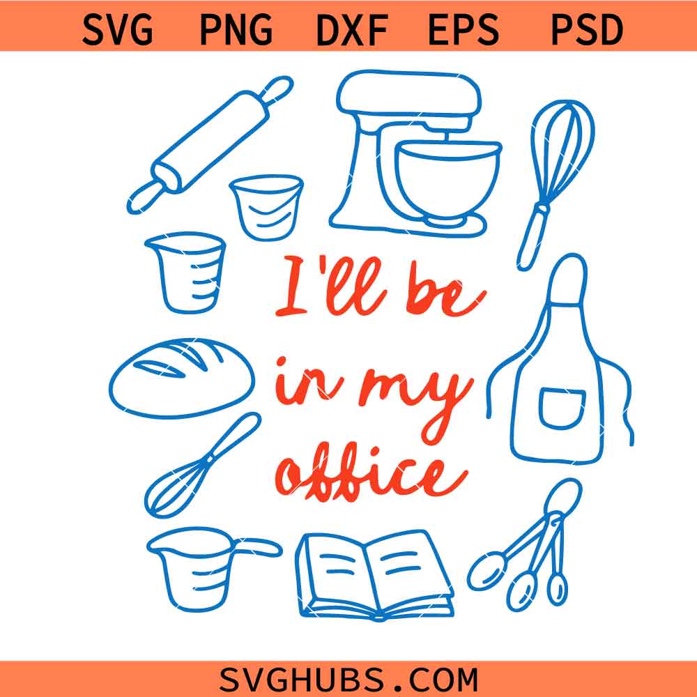 Funny Baking Shirt svg, ill Be In My Office svg, Funny svg