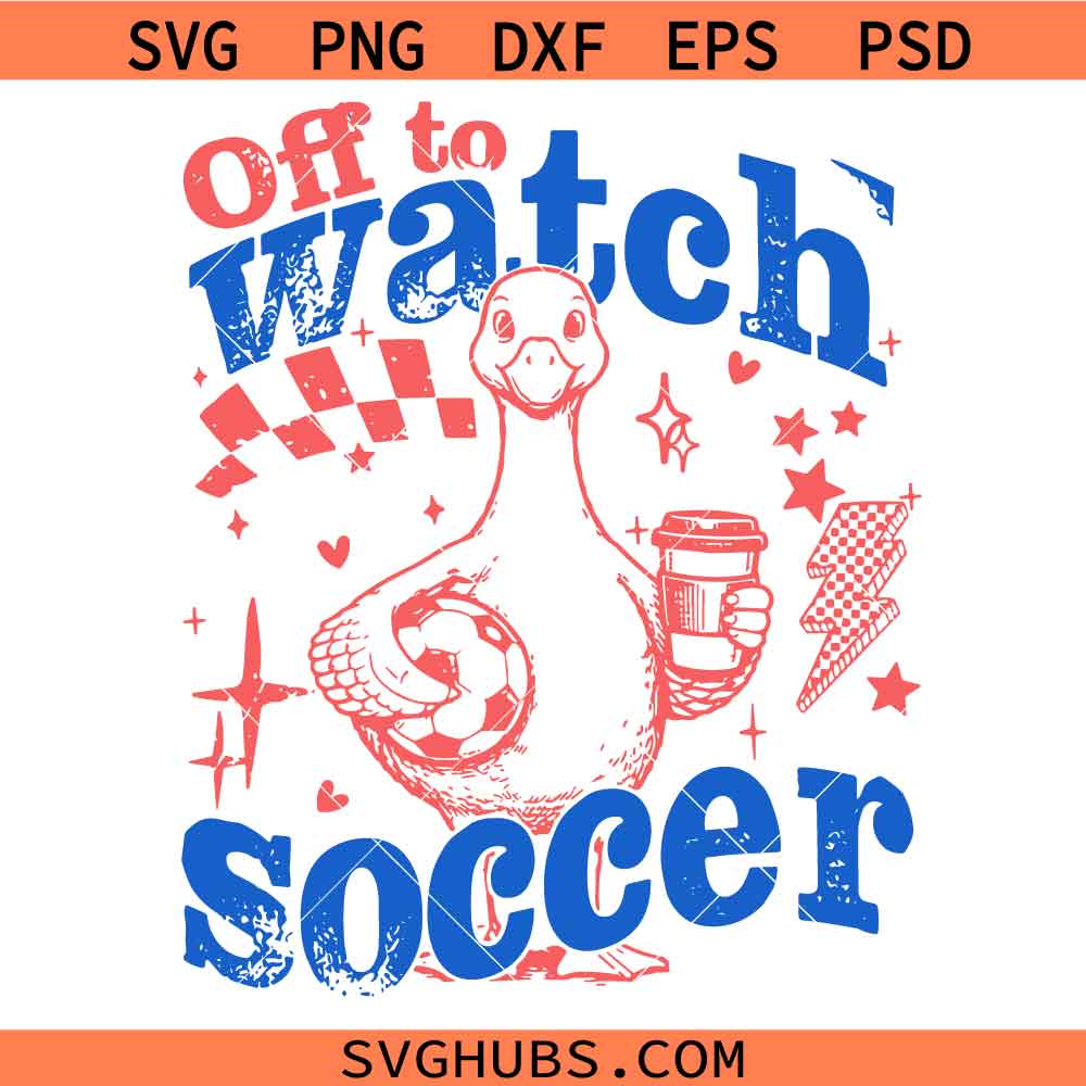 Goose Off To Watch Soccer svg, Game Day Svg, Trendy Soccer Svg, Soccer Mom Goose svg