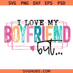 I Love My Boyfriend But Sometimes I Wanna Square Up svg, Sleeve Png, Girlfriend Sarcastic svg