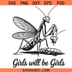 Girls Will Be Girls svg, Girls Will Be Girls Praying Mantis Svg, Feminism Svg