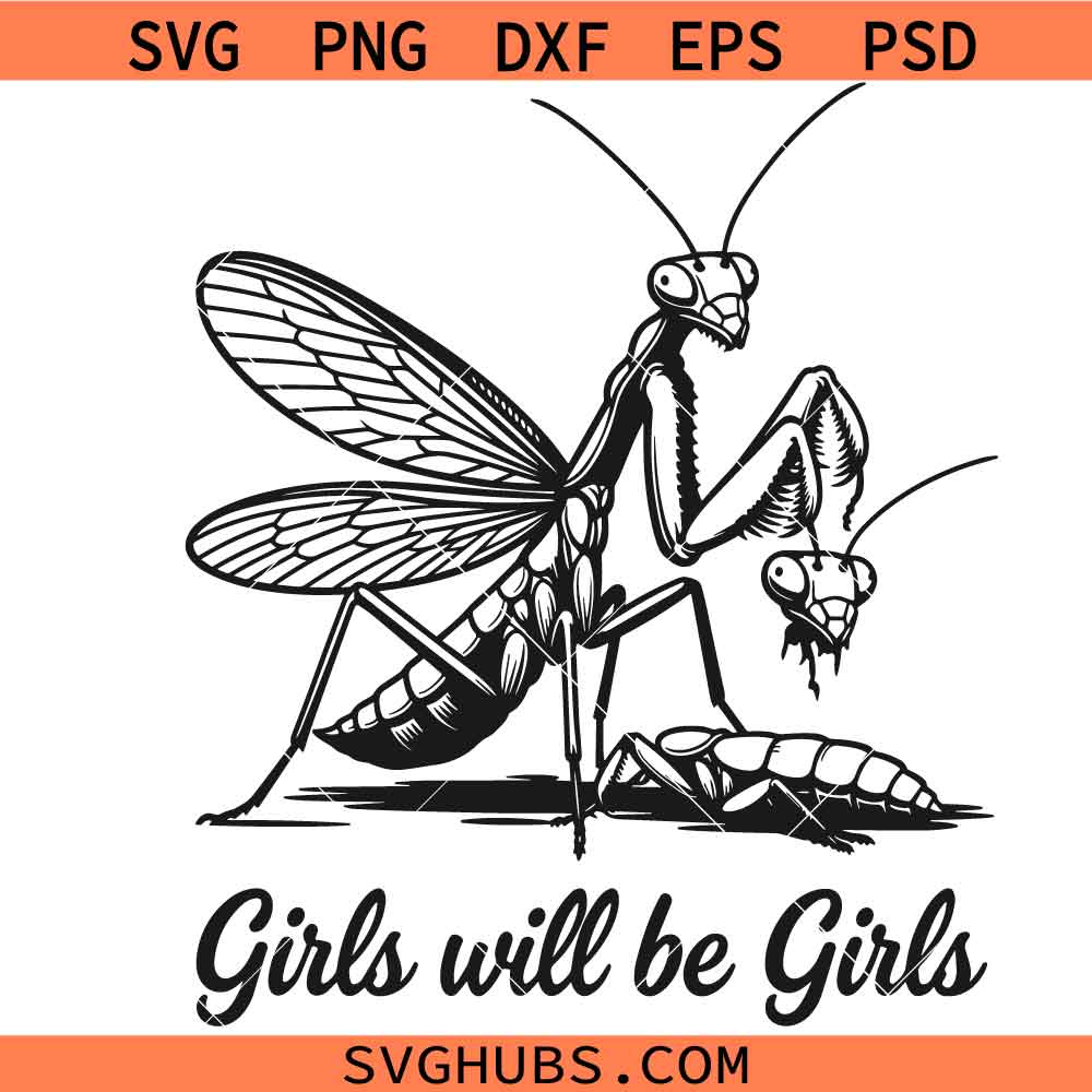 Girls Will Be Girls svg, Girls Will Be Girls Praying Mantis Svg, Feminism Svg