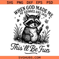 When God Made Me He Grinned and Said This'll Be Fun PNG SVG