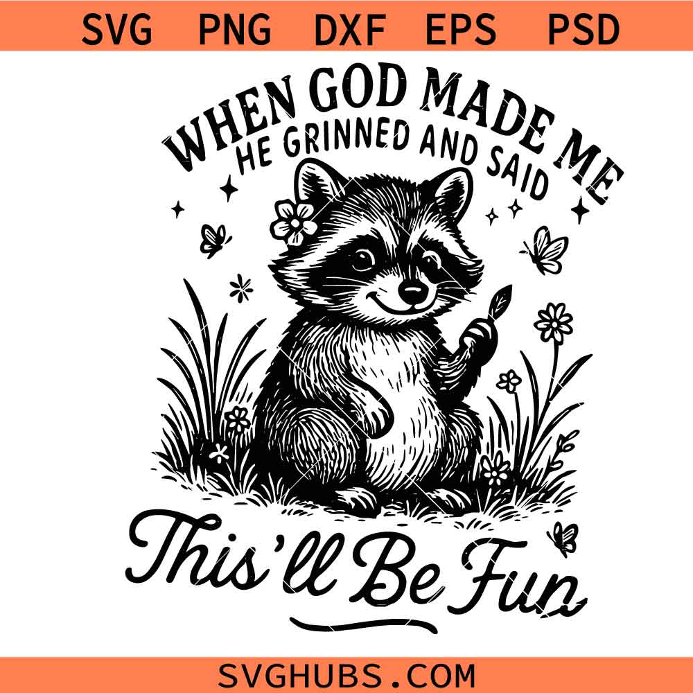 When God Made Me He Grinned and Said This'll Be Fun PNG SVG