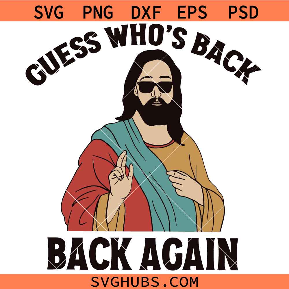 Guess Who's Back Svg Png, Jesus Svg Png, Easter Sunday Svg Png, Christian Easter Svg Png, He is Risen Svg Png