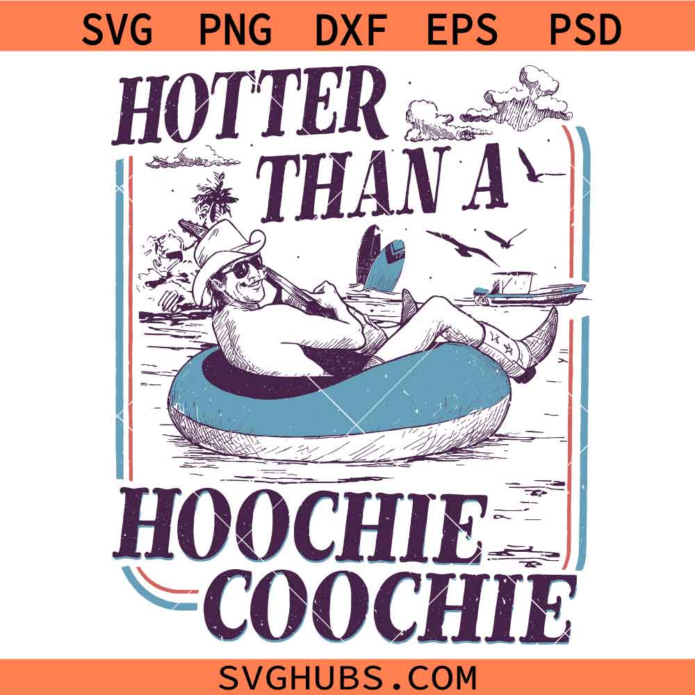 Hotter Than A Hoochie Coochie SVG, Country Music SVG, Southern Decor SVG