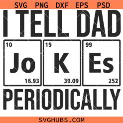I Tell Dad Jokes SVG, Father's Day SVG, Daddy svg, Funny Periodic Table Dad SVG