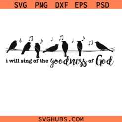 I Will Sing of the Goodness of God Svg Png, Christian Svg Png, Faith Bird Svg Png, Psalm 89:1 Svg Png