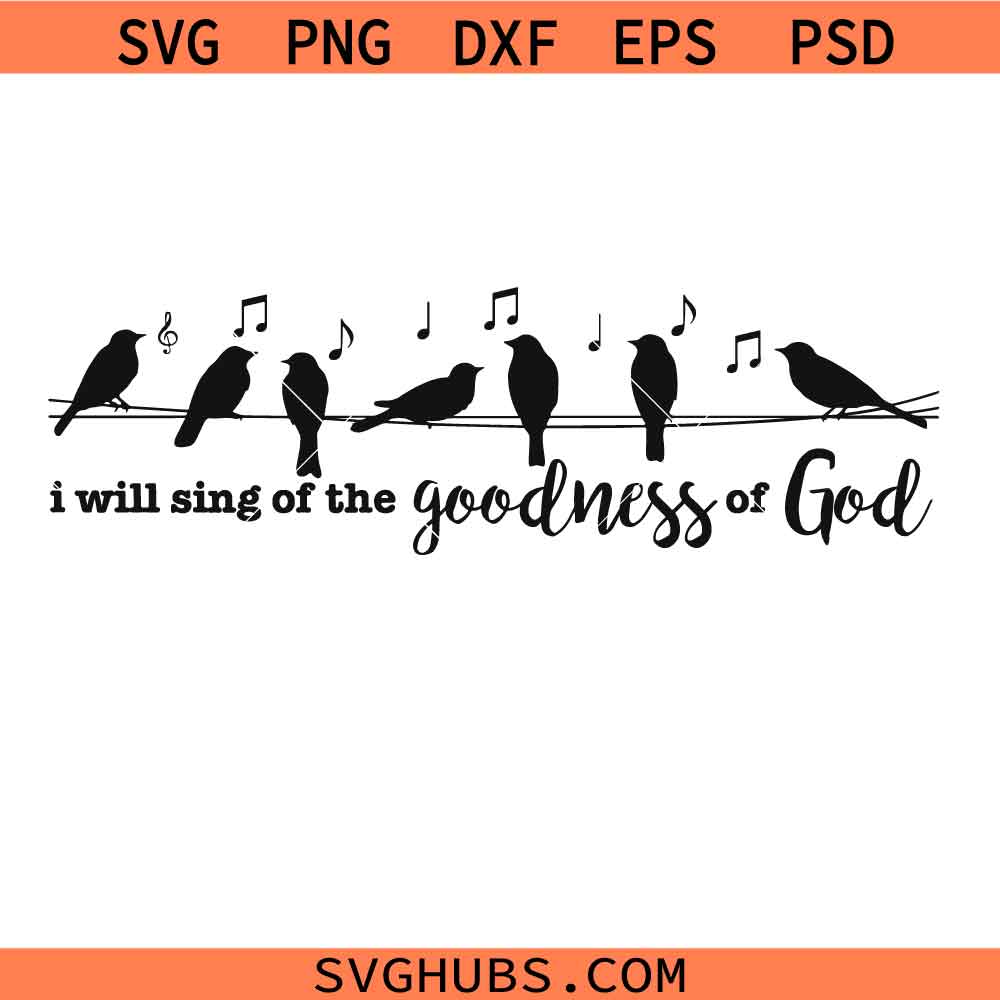 I Will Sing of the Goodness of God Svg Png, Christian Svg Png, Faith Bird Svg Png, Psalm 89:1 Svg Png