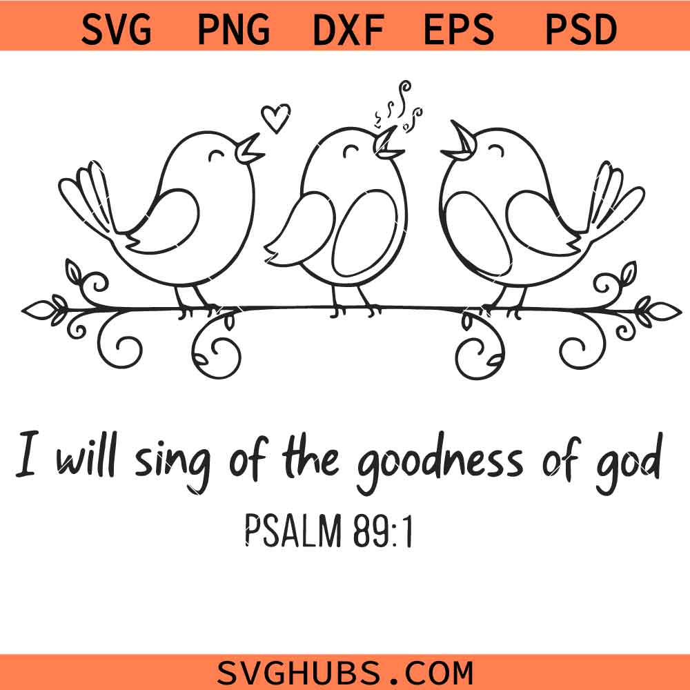 I Will Sing of the Goodness of God Psalm 89:1 Svg Png, Christian Svg Png, Faith Bird Svg Png