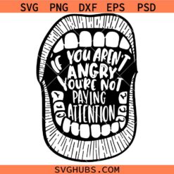 If You Aren't Angry Pay Attention svg, feminist svg, glowforge svg
