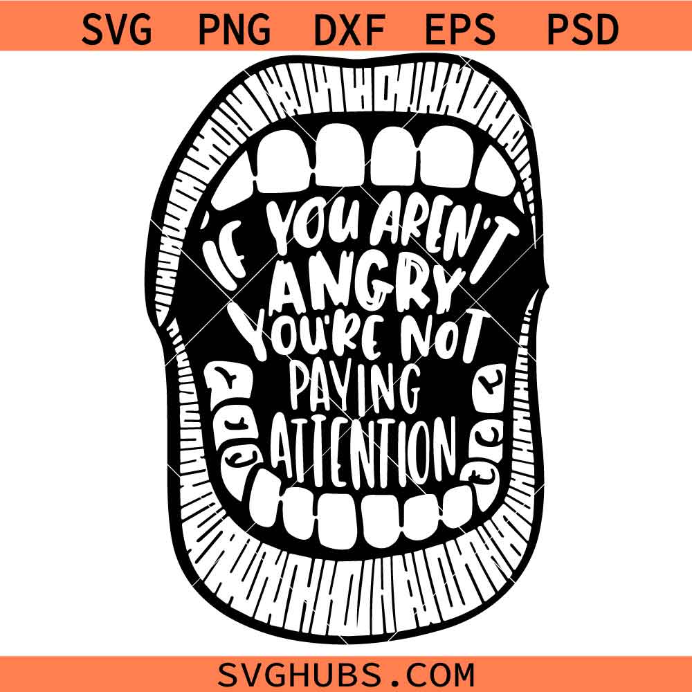 If You Aren't Angry Pay Attention svg, feminist svg, glowforge svg