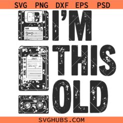 I'm This Old Svg Png, Birthday Svg Png, Floppy disc VHS Cassette Svg Png, 80s Svg Png, 90s svg Svg Png