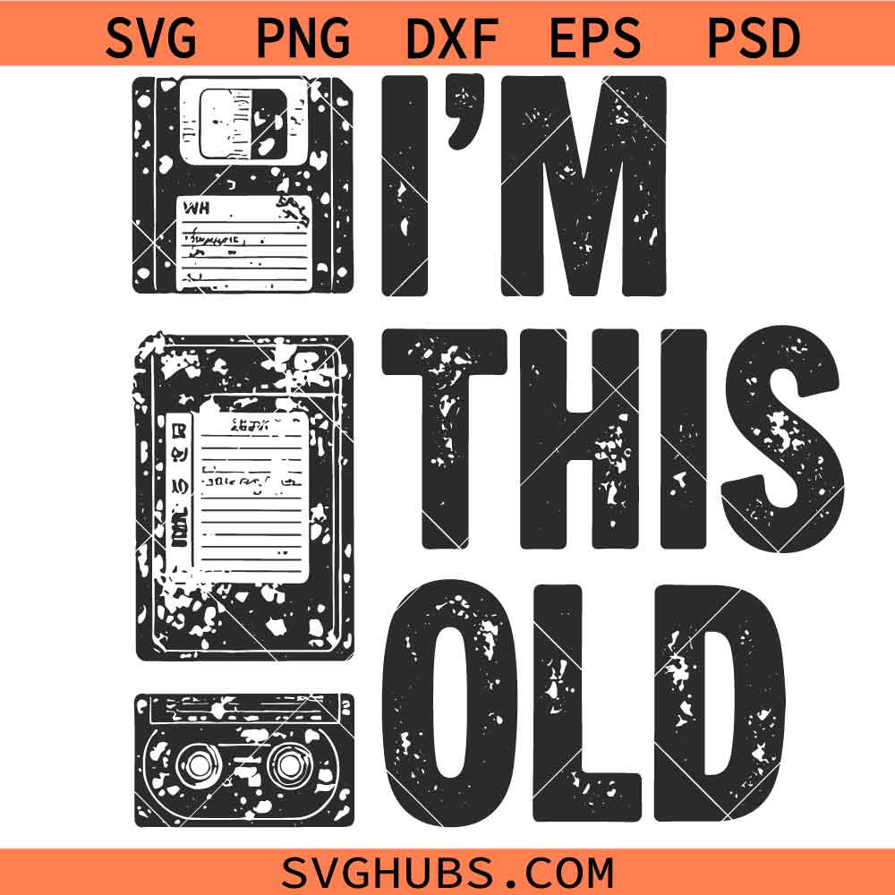 I'm This Old Svg Png, Birthday Svg Png, Floppy disc VHS Cassette Svg Png, 80s Svg Png, 90s svg Svg Png