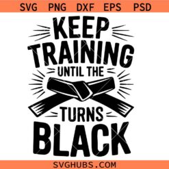 Keep Training until the belt turns black Svg Png, Karate Fighter Svg Png, Black Belt Svg Png, Martial Arts Svg Png
