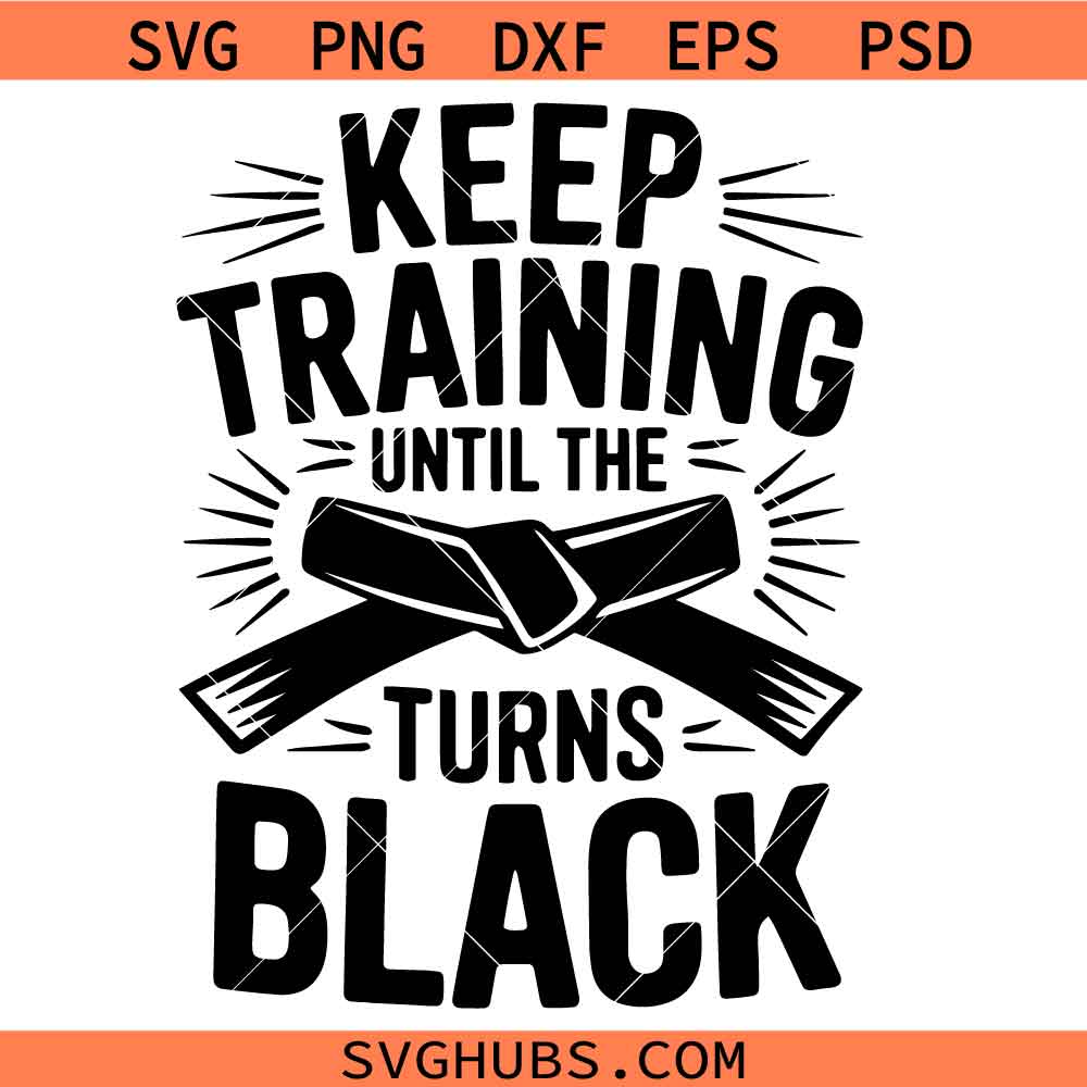 Keep Training until the belt turns black Svg Png, Karate Fighter Svg Png, Black Belt Svg Png, Martial Arts Svg Png