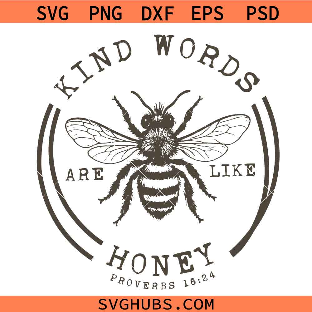 Kind words are like honey SVG, Be Kind SVG, Honey Bee Quotes SVG, Kindness Quote SVG